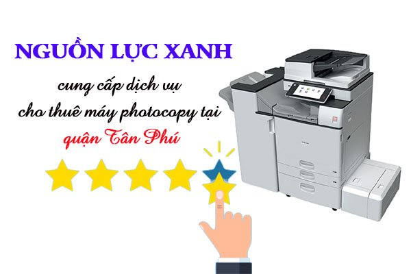 Dịch vụ cho thuê máy photocopy tại Tân Phú của Công Ty Nguồn Lực Xanh