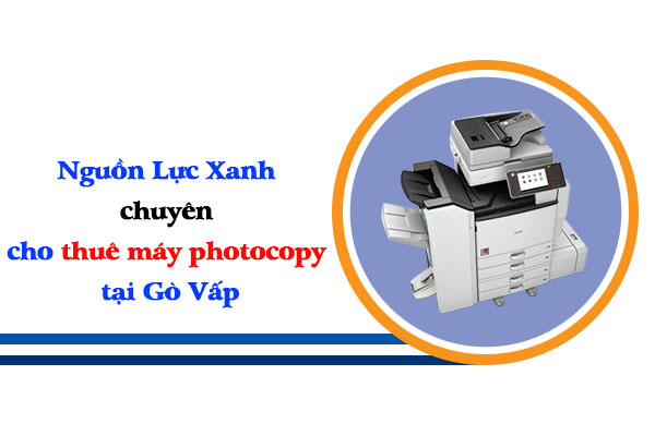 Nguồn Lực Xanh chuyên cho thuê máy photocopy tại Gò Vấp uy tín