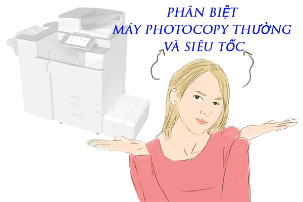 Phân biệt máy photocopy thường và siêu tốc