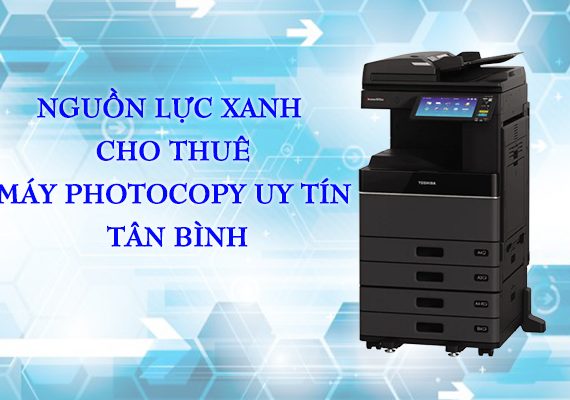 Nguồn Lực Xanh – địa chỉ cho thuê máy photocopy uy tín Tân Bình
